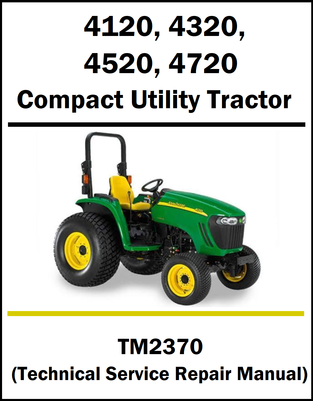 A cover-style graphic for a compact utility tractor repair manual. The image shows a green John Deere tractor with yellow wheels on a white background, with large black text reading '4120, 4320, 4520, 4720 Compact Utility Tractor' at the top and 'TM2370 (Technical Service Repair Manual)' at the bottom.